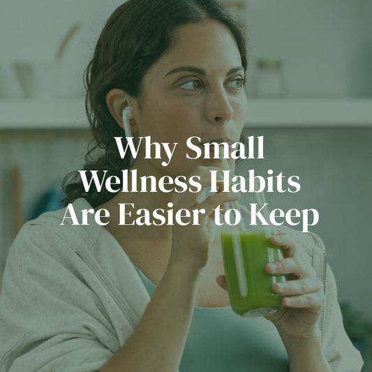 Why Small Wellness Habits Are Easier to Keep