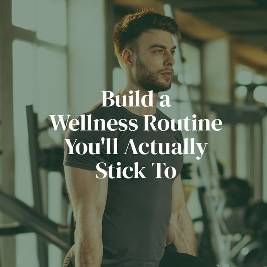 Build a Wellness Routine You'll Actually Stick To
