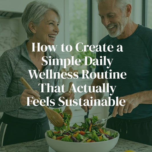 How to Create a Simple Daily Wellness Routine That Actually Feels Sustainable?